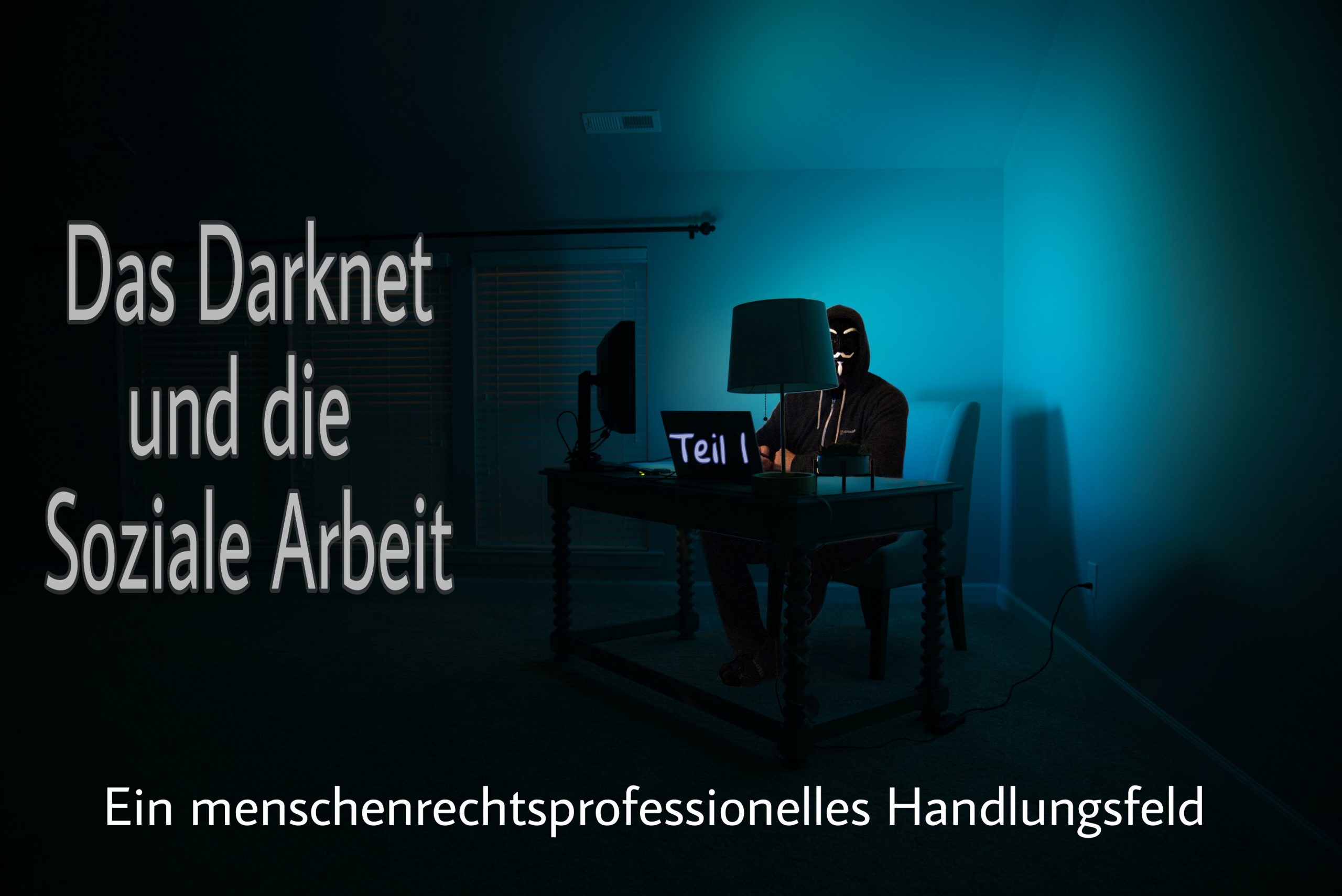 You are currently viewing Das Darknet als menschenrechtsprofessionelles Handlungsfeld / Teil 1