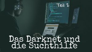 Read more about the article Das Darknet und die Suchthilfe